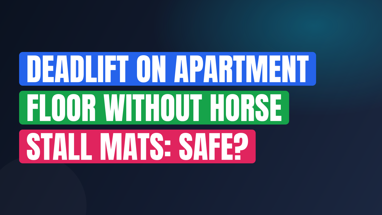 Deadlift on Apartment Floor Without Horse Stall Mats: Safe?