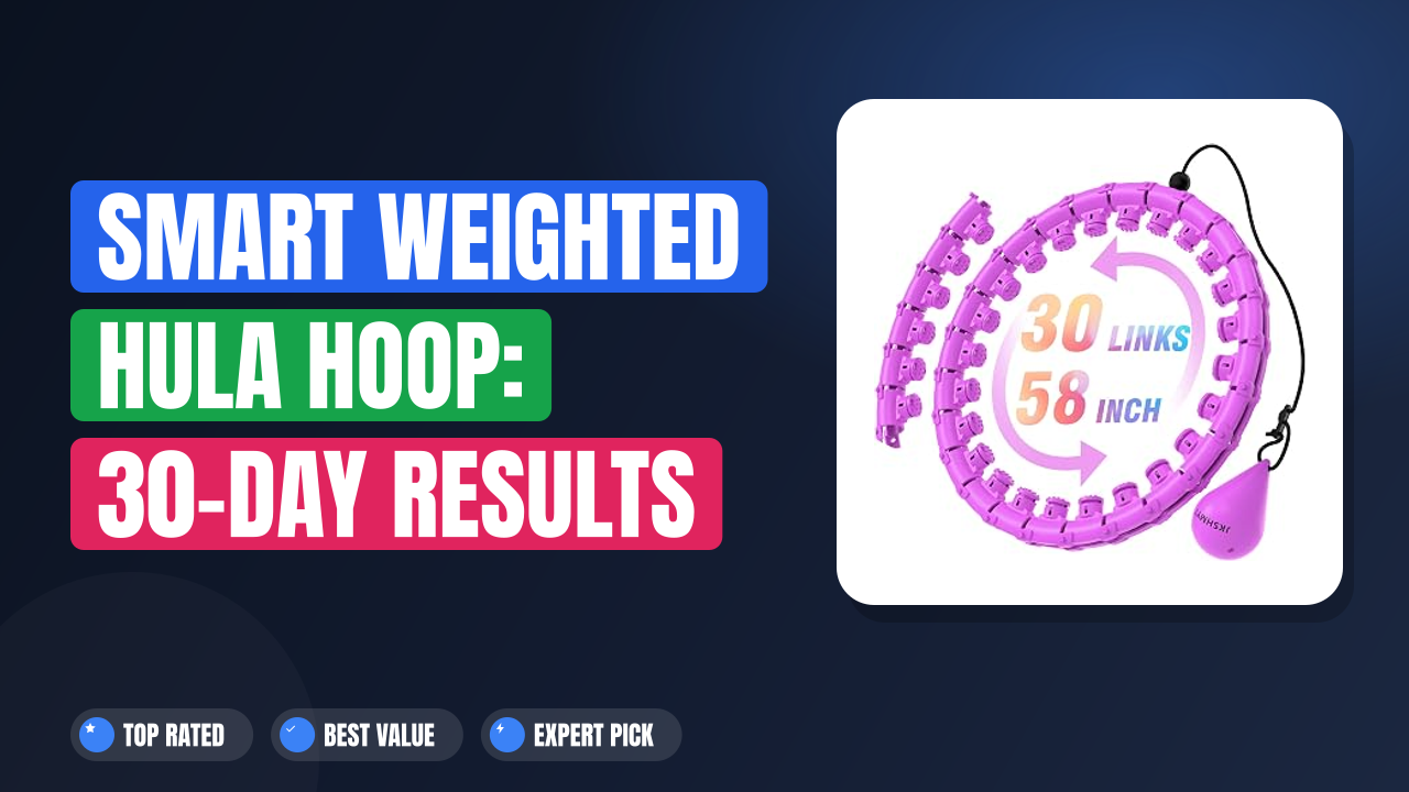 Smart Weighted Hula Hoop: 30-Day Results Before & After