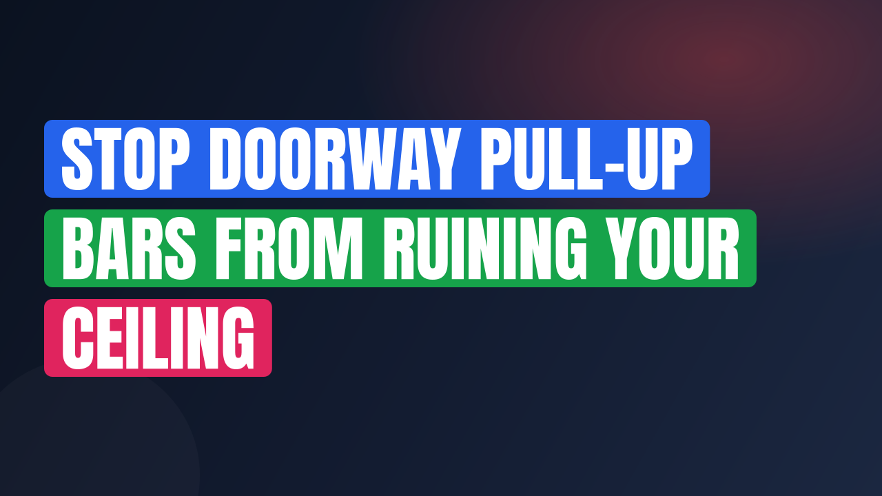 Stop Doorway Pull-Up Bars from Ruining Your Ceiling