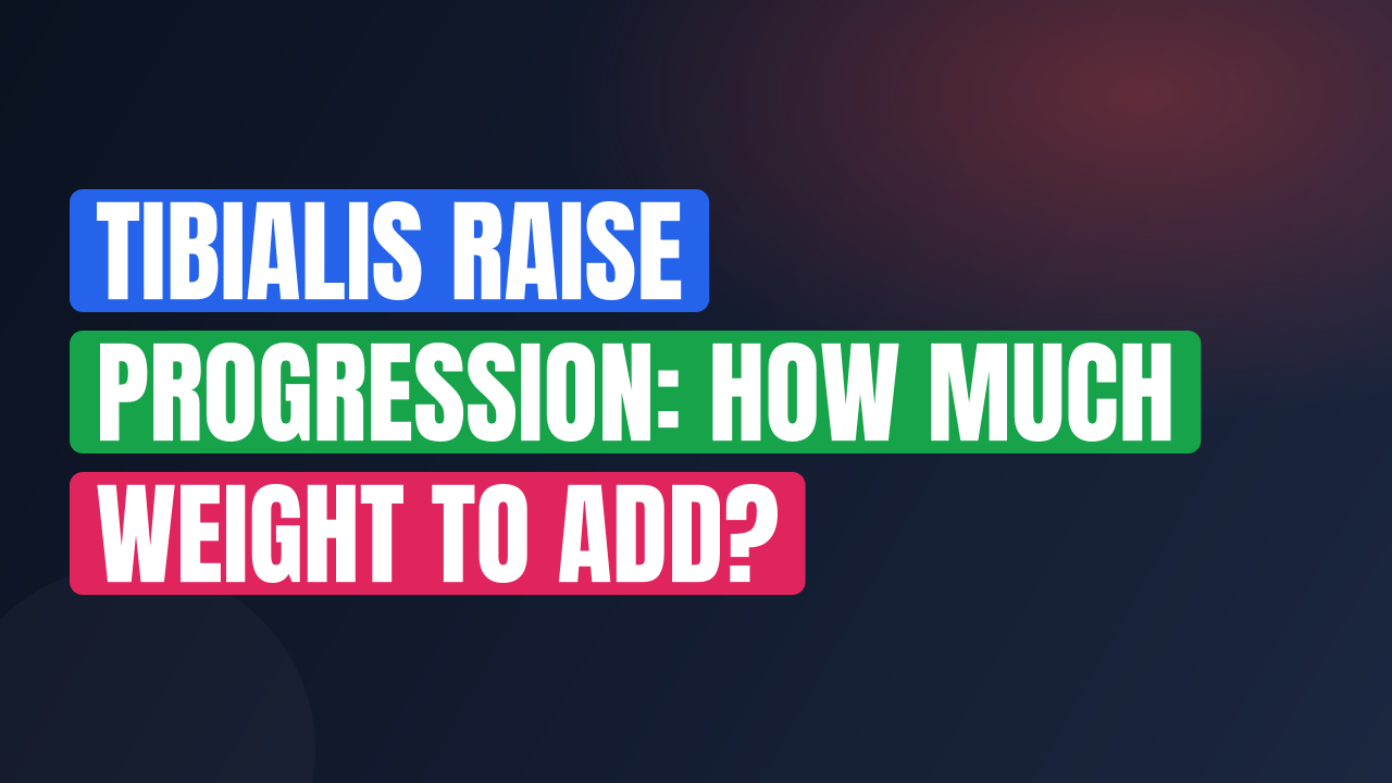 Tibialis Raise Progression: How Much Weight to Add?
